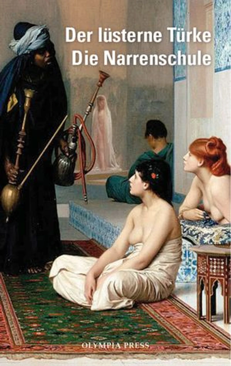 Der lüsterne Türke / Die Narrenschule: Sexuelle Erlebnisse einer jungen Engländerin im Harem des Sultans