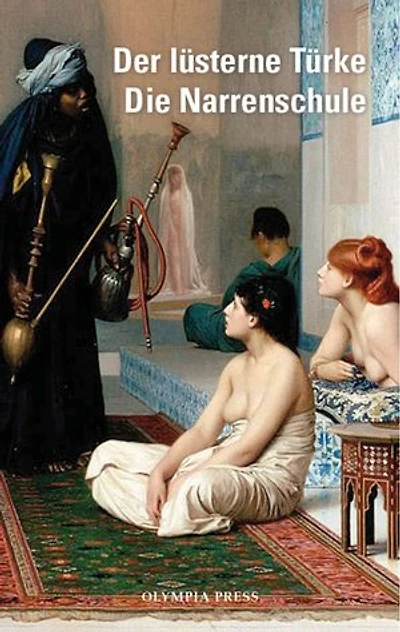 Der lüsterne Türke / Die Narrenschule: Sexuelle Erlebnisse einer jungen Engländerin im Harem des Sultans
