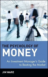 the Psychology of Money: An Investment Manager's Guide to Beating Market