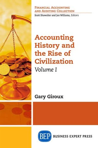 Accounting History And The Rise Of Civilization, Volume I