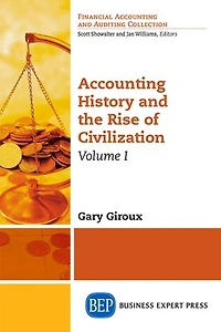 Accounting History And The Rise Of Civilization, Volume I