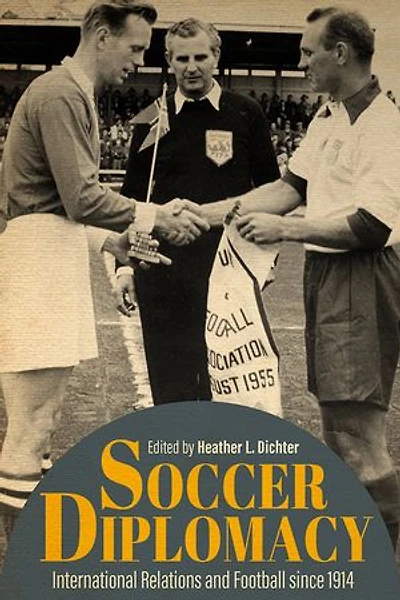 Soccer Diplomacy: International Relations and Football since 1914
