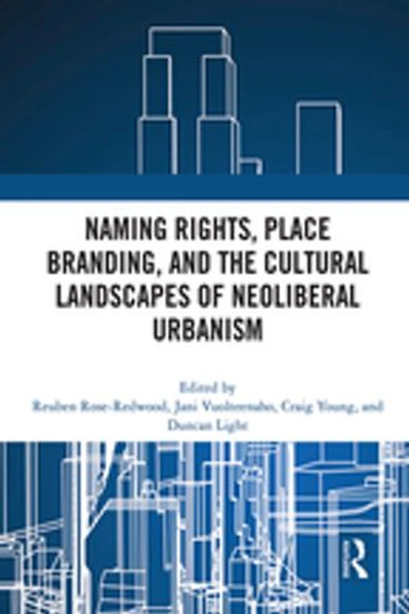 Naming Rights, Place Branding, and the Cultural Landscapes of Neoliberal Urbanism