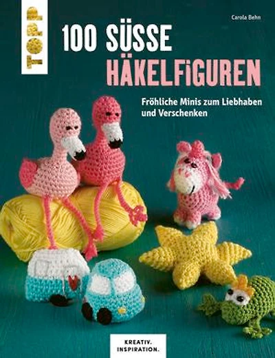 100 süße Häkelfiguren: Fröhliche Minis zum Liebhaben und Verschenken
