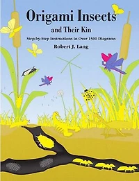 Origami Insects and Their Kin: Step-By-Step Instructions Over 1500 Diagrams