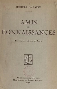 Amis et connaissances: Souvenirs d'un homme de lettres