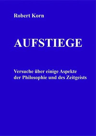 Aufstiege: Versuche über einige Aspekte der Philosophie und des Zeitgeists