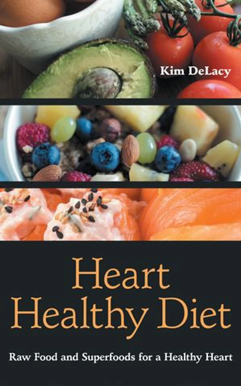 Heart Healthy Diet: Raw Food and Superfoods for a