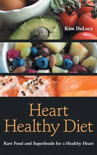 Heart Healthy Diet: Raw Food and Superfoods for a