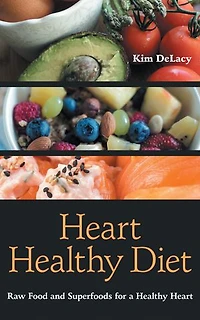 Heart Healthy Diet: Raw Food and Superfoods for a
