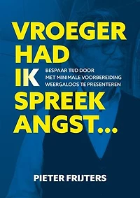 Vroeger had ik Spreekangst: Bespaar tijd door met minimale voorbereiding weergaloos te presenteren.
