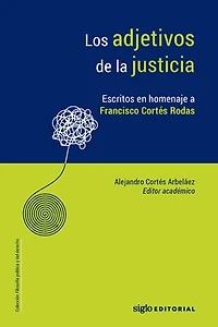 Los adjetivos de la justicia.: Escritos en homenaje a Francisco Cortés Rodas