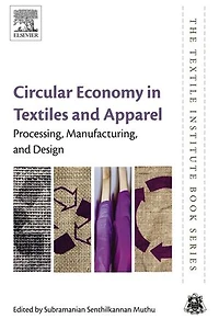 Circular Economy Textiles and Apparel: Processing, Manufacturing, Design