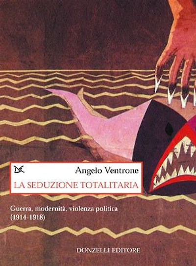 La seduzione totalitaria: Guerra, modernità, violenza politica (1914-1918)