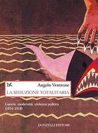 La seduzione totalitaria: Guerra, modernità, violenza politica (1914-1918)