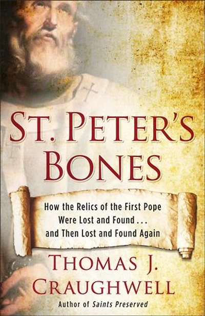 St. Peter's Bones: How The Relics Of First Pope Were Lost And Found . Then Again