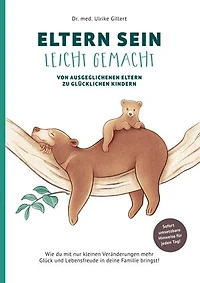 Eltern sein leicht gemacht: Von ausgeglichenen Eltern zu glücklichen Kindern