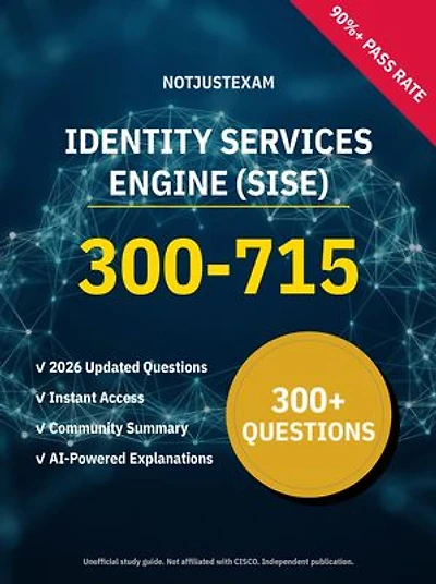 300-715 Identity Services Engine (SISE) 300+ Practice Questions | CISCO Study Guide: Unofficial Study Guide with Community Consensus & AI Explanations (2026 Edition)