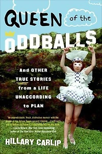 Queen of the Oddballs: And Other True Stories from a Life Unaccording to Plan