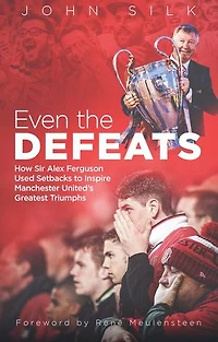 Even The Defeats: How Sir Alex Ferguson Drew Inspiration From Manchester United's Losses To Mastermind Some Of Their