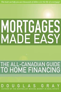 Mortgages Made Easy: The All-Canadian Guide to Home Financing