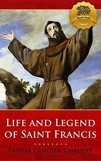 The Life and Legends of Saint Francis of Assisi