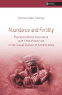 Abundance and Fertility: Representations Associated with Child Protection in the Visual Culture of Ancient India