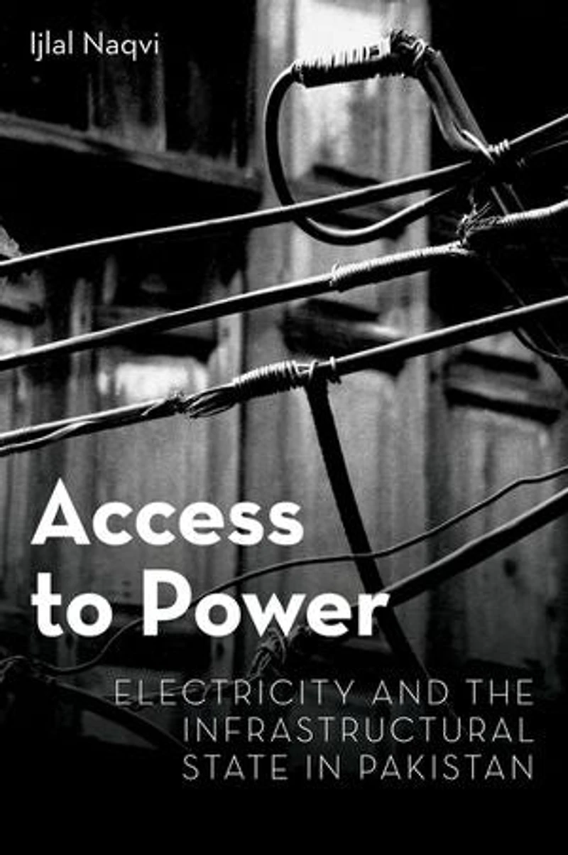 Access to Power: Electricity and the Infrastructural State Pakistan