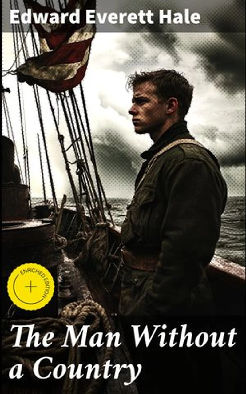 The Man Without a Country: Enriched edition. A Tale of Exile, Patriotism, and National Identity