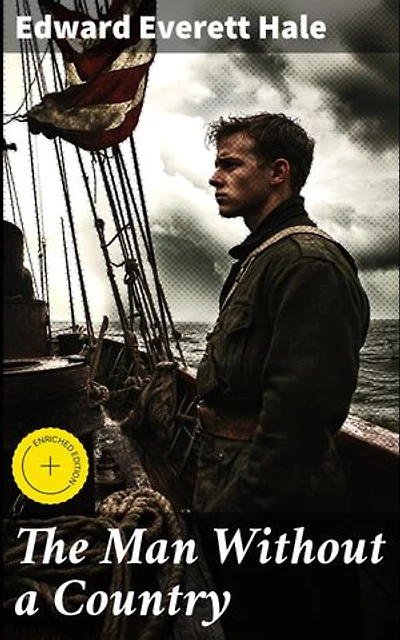 The Man Without a Country: Enriched edition. A Tale of Exile, Patriotism, and National Identity