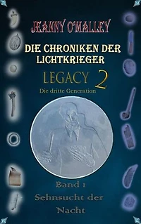 Die Chroniken der Lichtkrieger - Legacy 2 - Die dritte Generation: Band 1 Sehnsucht der Nacht