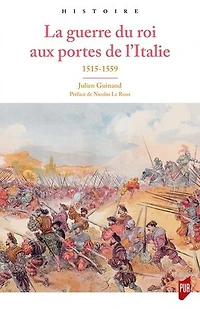 La guerre du roi aux portes de l’Italie: 1515-1559