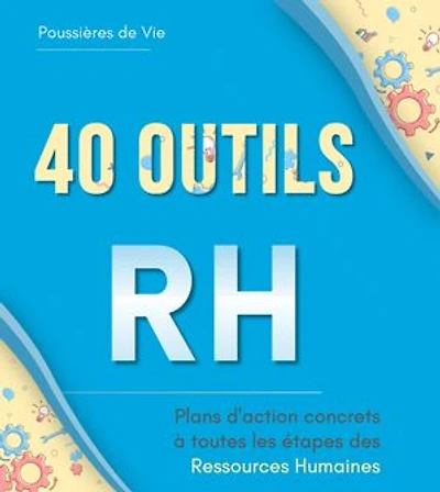 40 Outils RH : plans d'action concrets à toutes les étapes des Ressources Humaines
