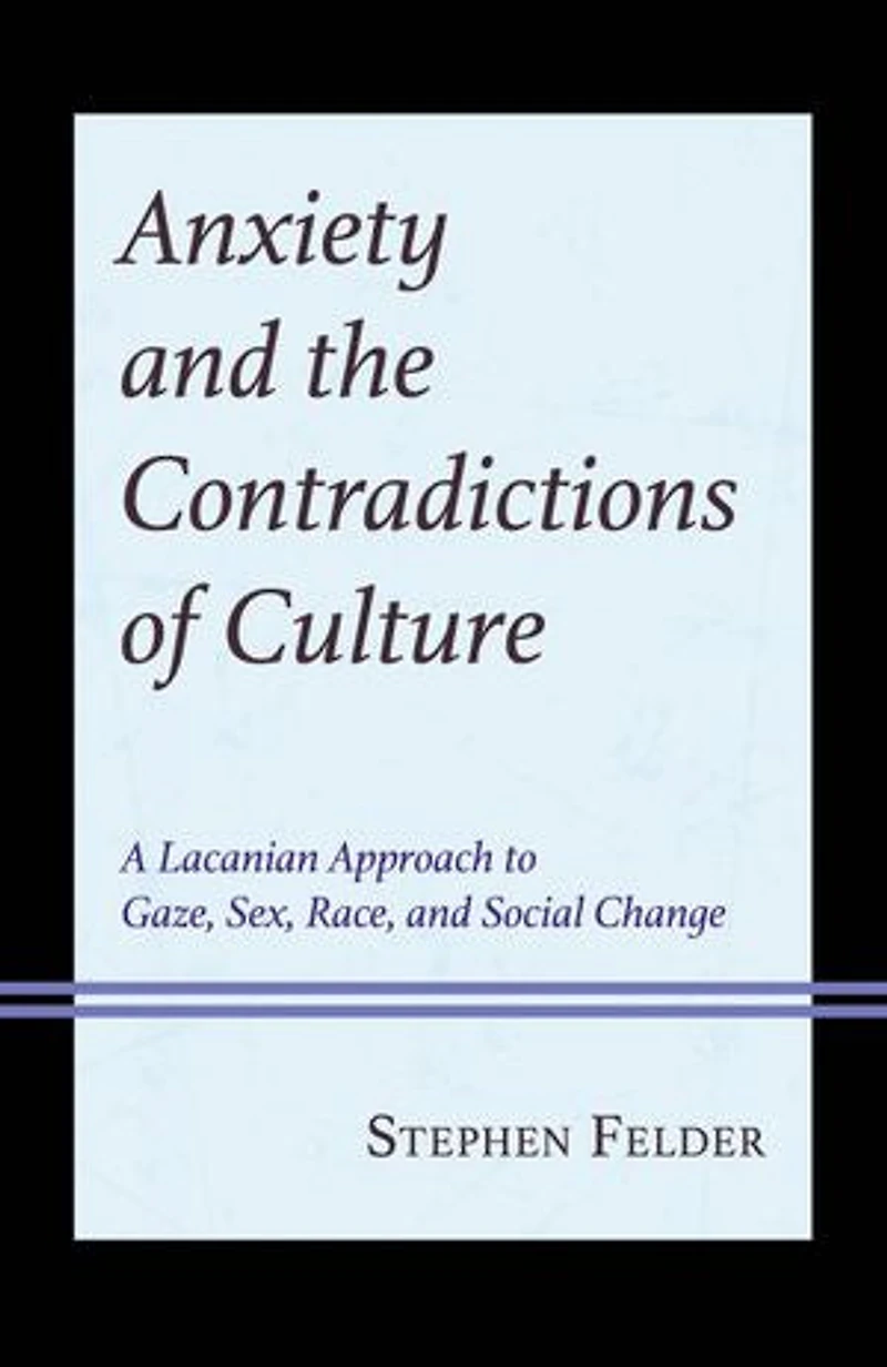 Anxiety and the Contradictions of Culture: A Lacanian Approach to Gaze, Sex, Race, Social Change