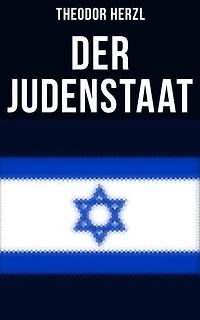 Der Judenstaat: Bereicherte Ausgabe. Grundlagen des zionistischen Denkens