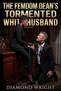 The Femdom Dean's Tormented White Husband: A Contemporary Romance