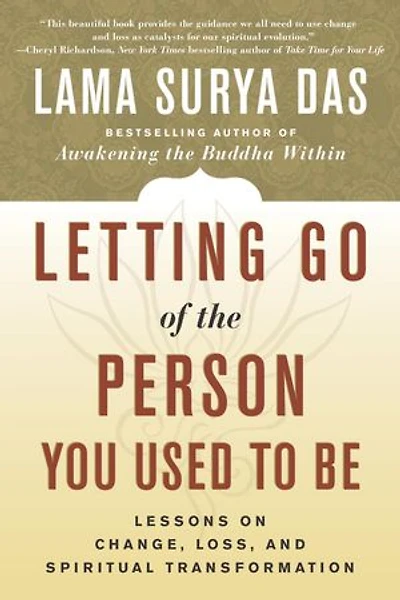 Letting Go of the Person You Used to Be: Lessons on Change, Loss, and Spiritual Transformation