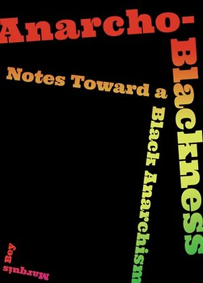Anarcho-blackness: Notes Toward A Black Anarchism