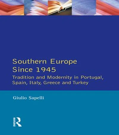 Southern Europe: Politics, Society And Economics Since 1945