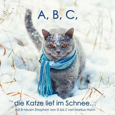 A, B, C, die Katze lief im Schnee: mit 8 neuen Strophen von D bis Z