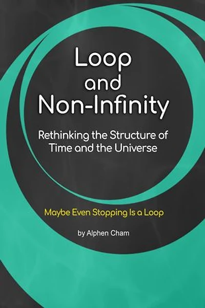 Loop and Non-Infinity: Rethinking the Structure of Time and the Universe