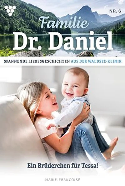 Ein Brüderchen für Tessa: Familie Dr. Daniel 6 – Arztroman