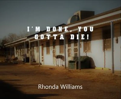 I'm Done, You Gotta Die