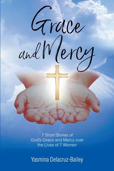 Grace and MERCY: 7 Short Stories of God's Mercy Over the Lives Women