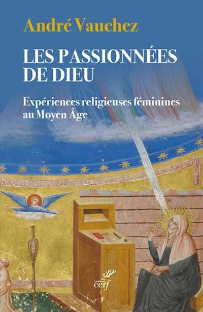 Les passionnées de Dieu : expériences religieuses féminines au Moyen Age: Age