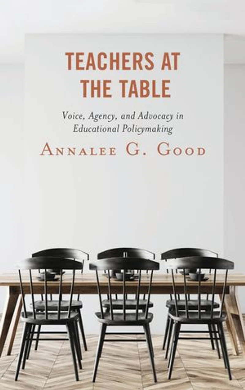 Teachers at the Table: Voice, Agency, and Advocacy Educational Policymaking