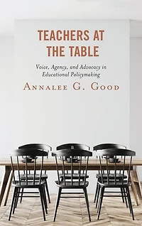 Teachers at the Table: Voice, Agency, and Advocacy Educational Policymaking