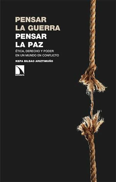 Pensar la guerra, pensar la paz: Ética, derecho y poder en un mundo en conflicto