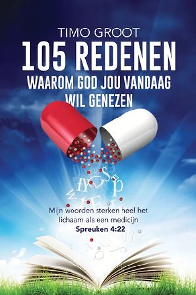 105 redenen waarom God jou vandaag wil genezen: Mijn woorden sterken heel het lichaam als een medicijn - Spreuken 4:22