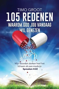 105 redenen waarom God jou vandaag wil genezen: Mijn woorden sterken heel het lichaam als een medicijn - Spreuken 4:22